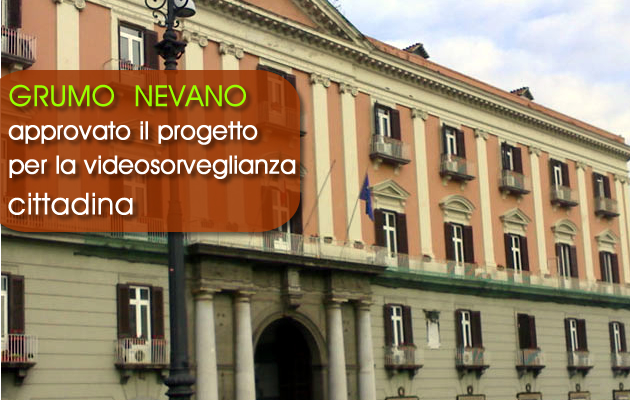 Grumo Nevano, approvato il progetto per la videosorveglianza cittadina, che il Sindaco f.f. sottoscriverà DOMANI in Prefettura.